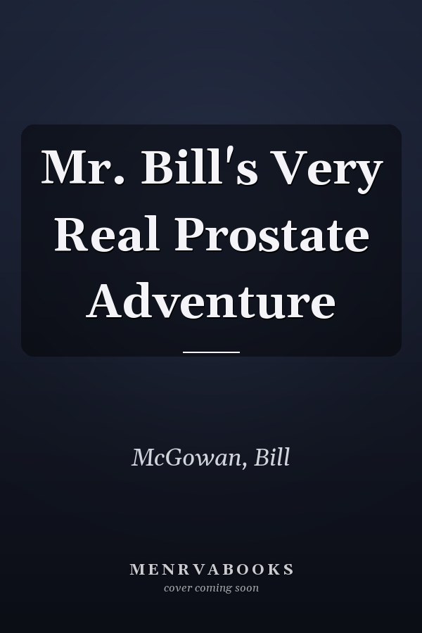 Mr. Bill's Very Real Prostate Adventure