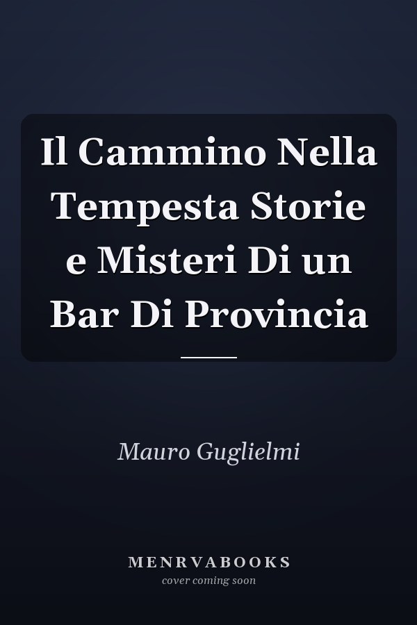Il Cammino Nella Tempesta Storie e Misteri Di un Bar Di Provincia