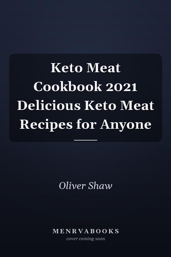 Keto Meat Cookbook 2021 Delicious Keto Meat Recipes for Anyone