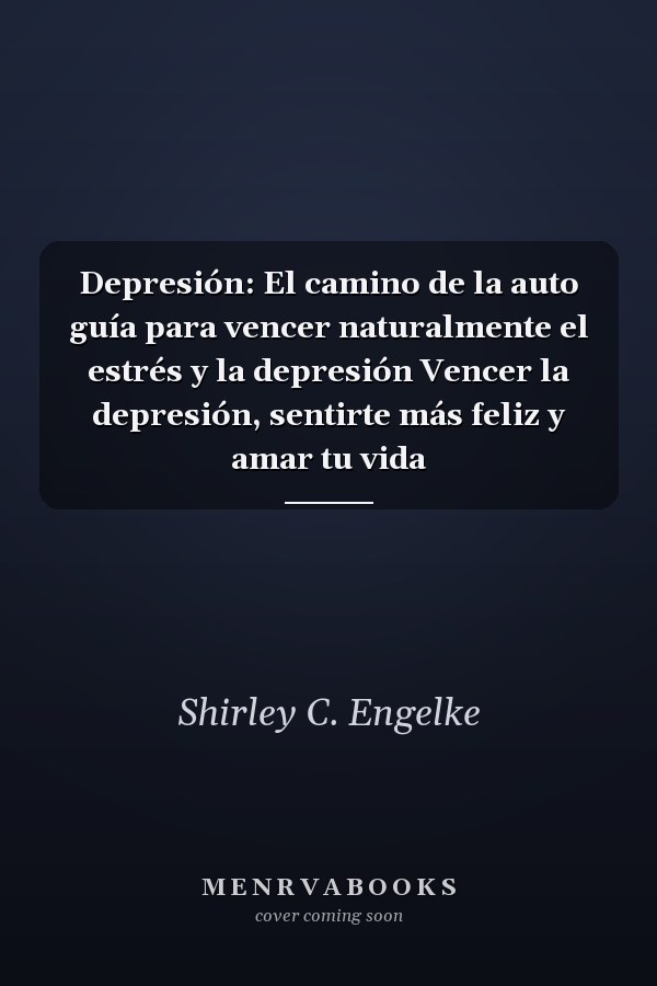 Depresión: El camino de la auto guía para vencer naturalmente el estrés y la depresión Vencer la depresión, sentirte más feliz y amar tu vida