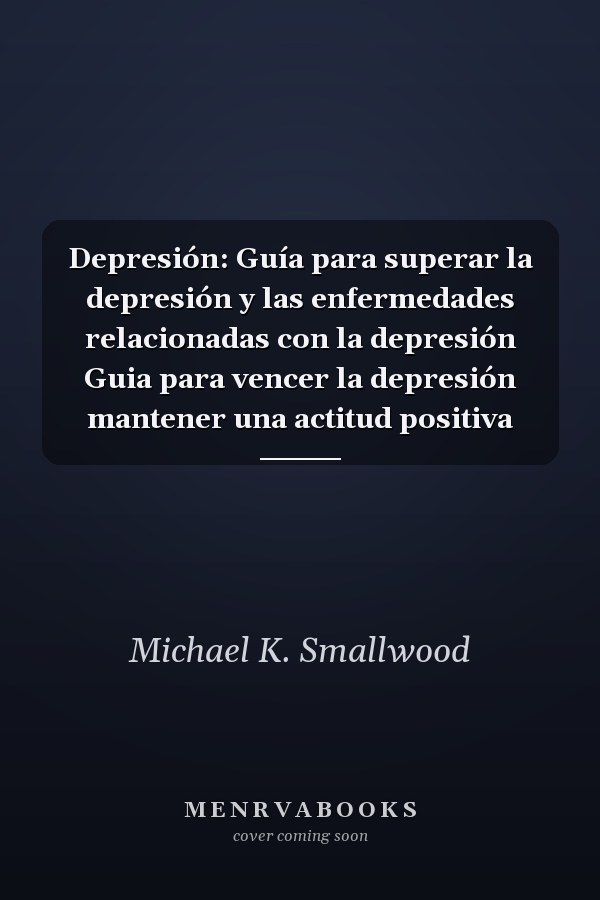 Depresión: Guía para superar la depresión y las enfermedades relacionadas con la depresión Guia para vencer la depresión mantener una actitud positiva