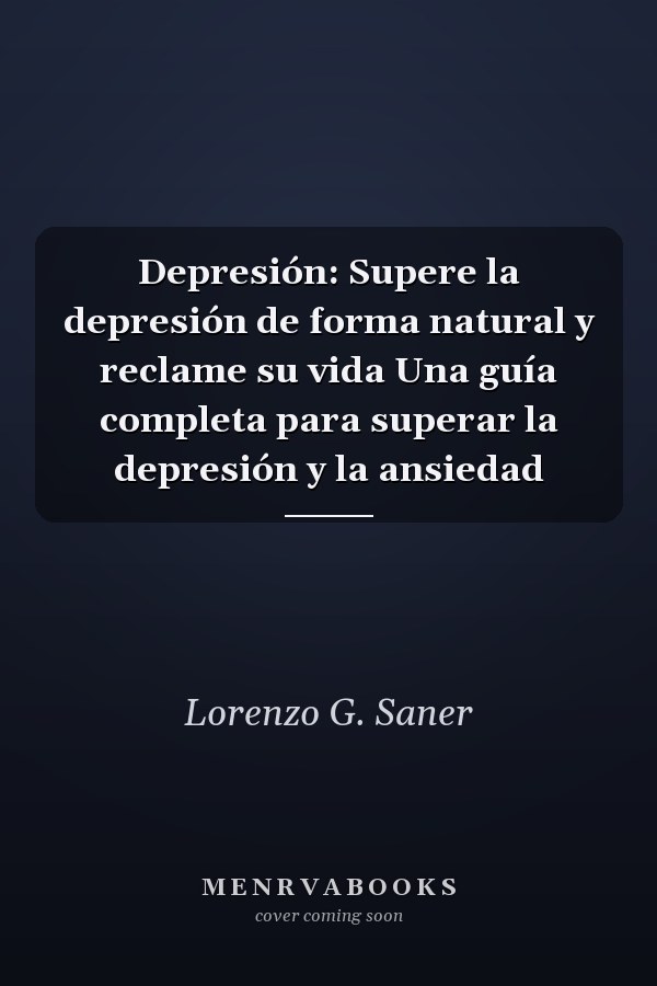 Depresión: Supere la depresión de forma natural y reclame su vida Una guía completa para superar la depresión y la ansiedad