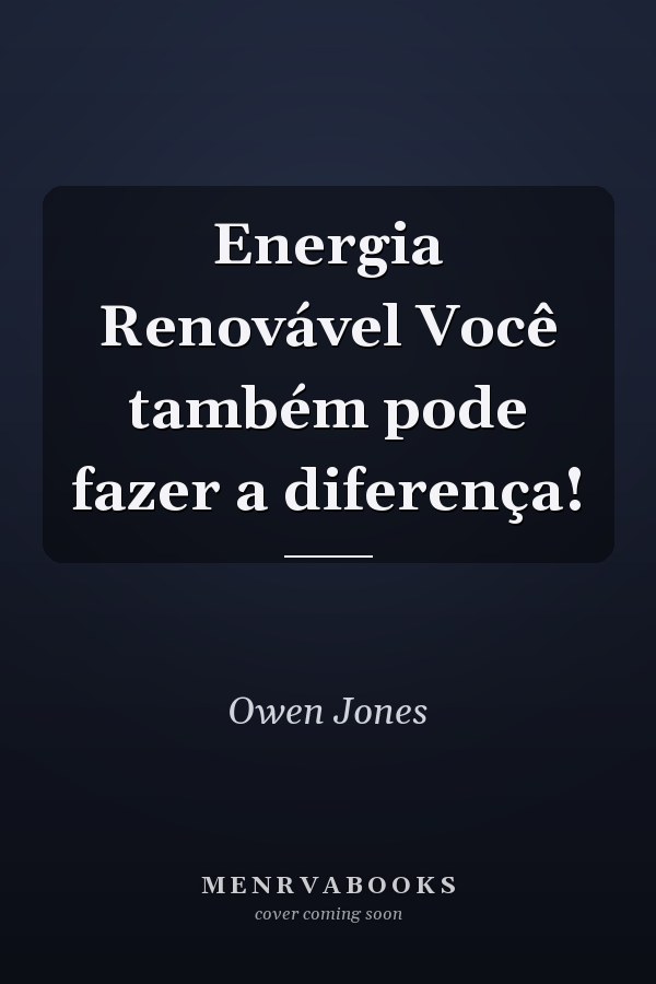 Energia Renovável Você também pode fazer a diferença!