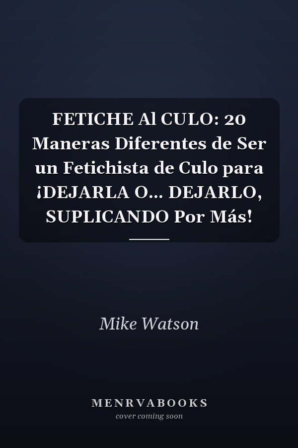 FETICHE Al CULO: 20 Maneras Diferentes de Ser un Fetichista de Culo para ¡DEJARLA O... DEJARLO, SUPLICANDO Por Más!