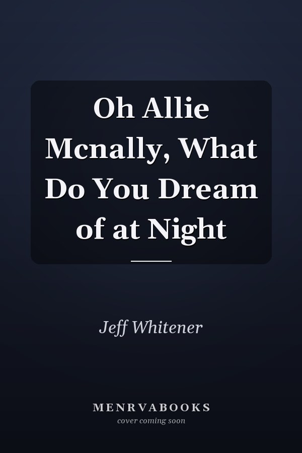 Oh Allie Mcnally, What Do You Dream of at Night