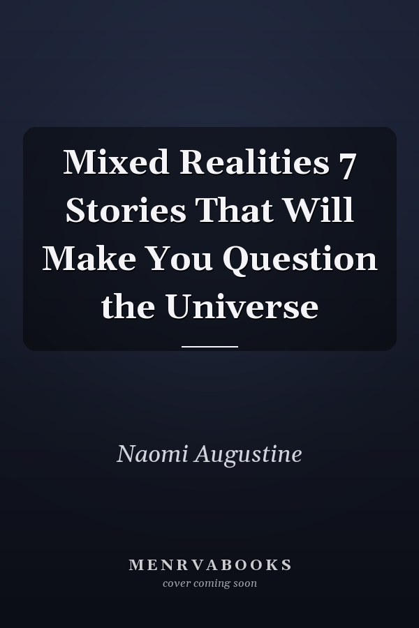 Mixed Realities 7 Stories That Will Make You Question the Universe