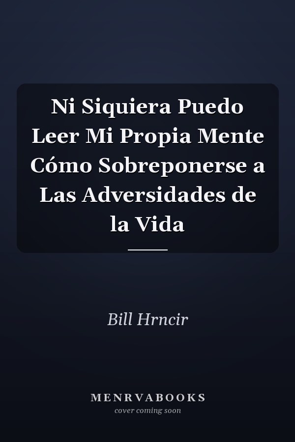 Ni Siquiera Puedo Leer Mi Propia Mente Cómo Sobreponerse a Las Adversidades de la Vida