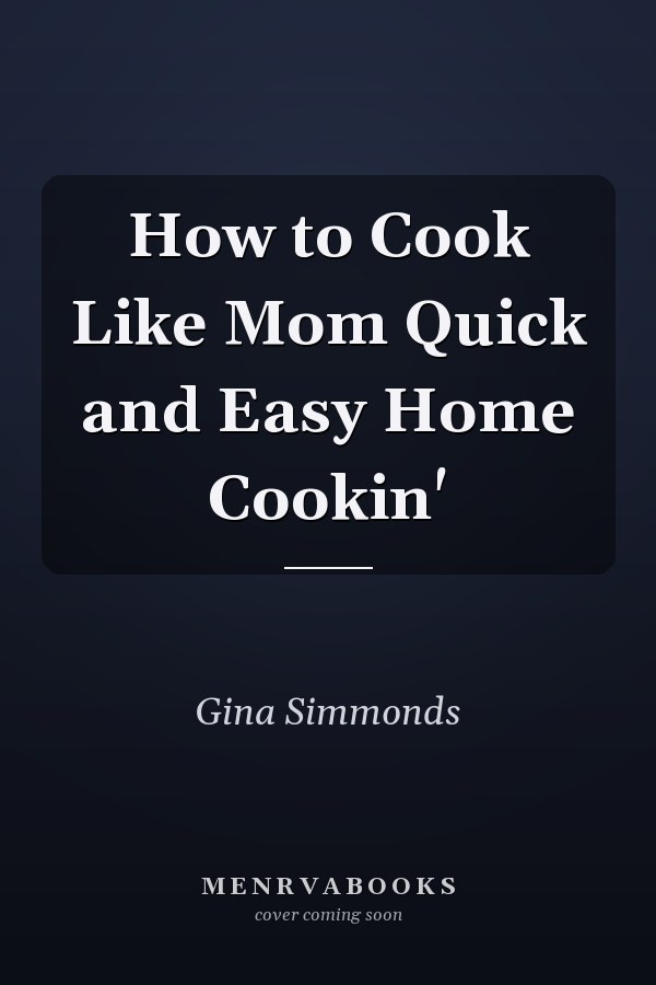 How to Cook Like Mom Quick and Easy Home Cookin'