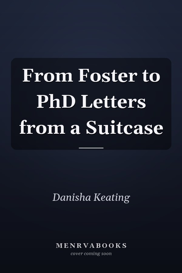 From Foster to PhD Letters from a Suitcase