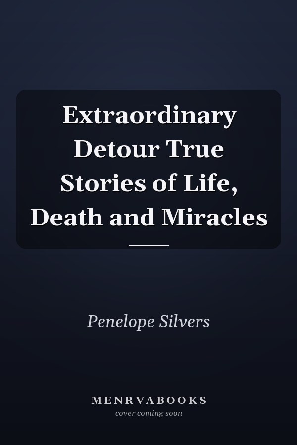 Extraordinary Detour True Stories of Life, Death and Miracles