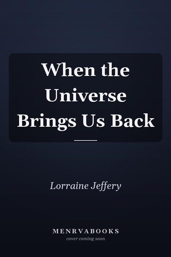 When the Universe Brings Us Back