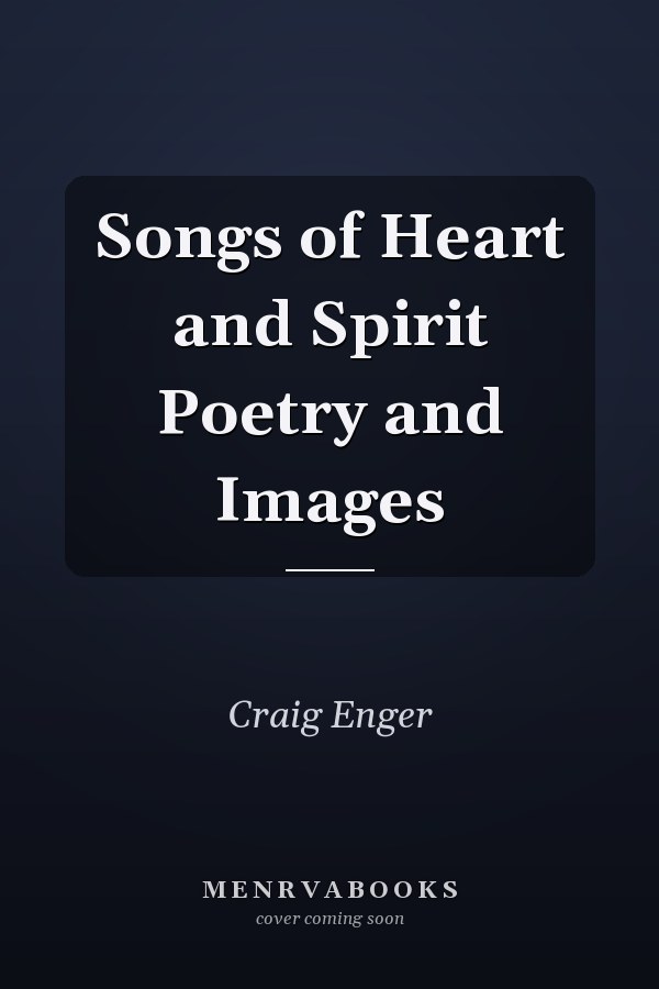 Songs of Heart and Spirit Poetry and Images