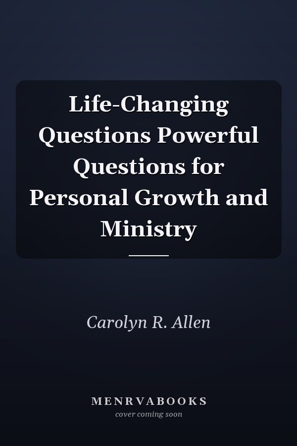 Life-Changing Questions Powerful Questions for Personal Growth and Ministry