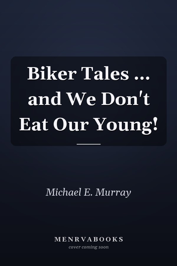 Biker Tales ... and We Don't Eat Our Young!