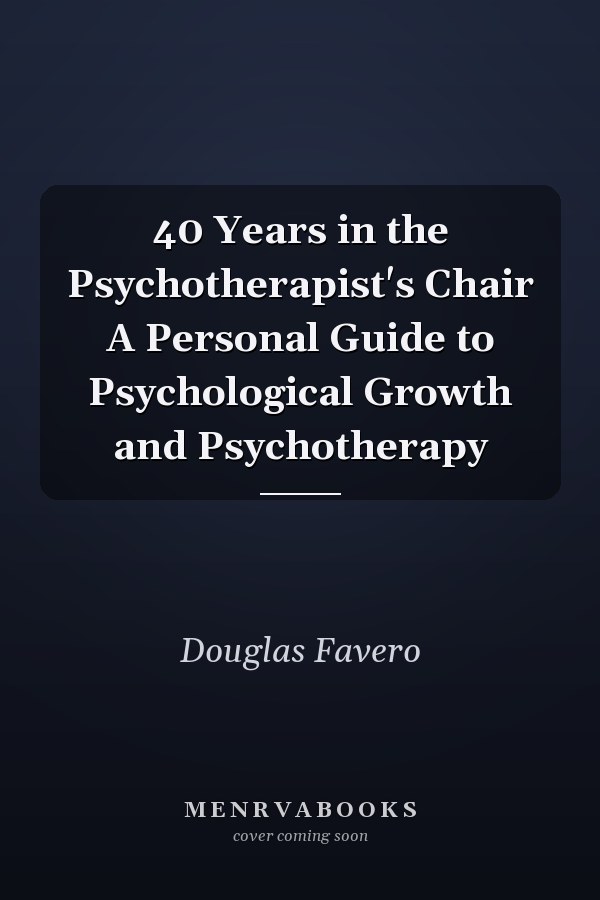 40 Years in the Psychotherapist's Chair A Personal Guide to Psychological Growth and Psychotherapy