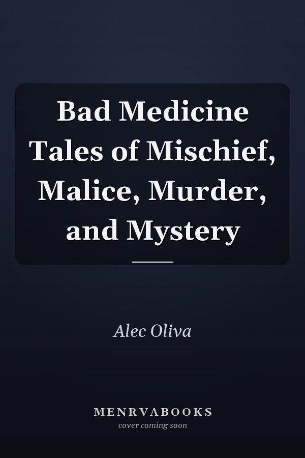 Bad Medicine Tales of Mischief, Malice, Murder, and Mystery