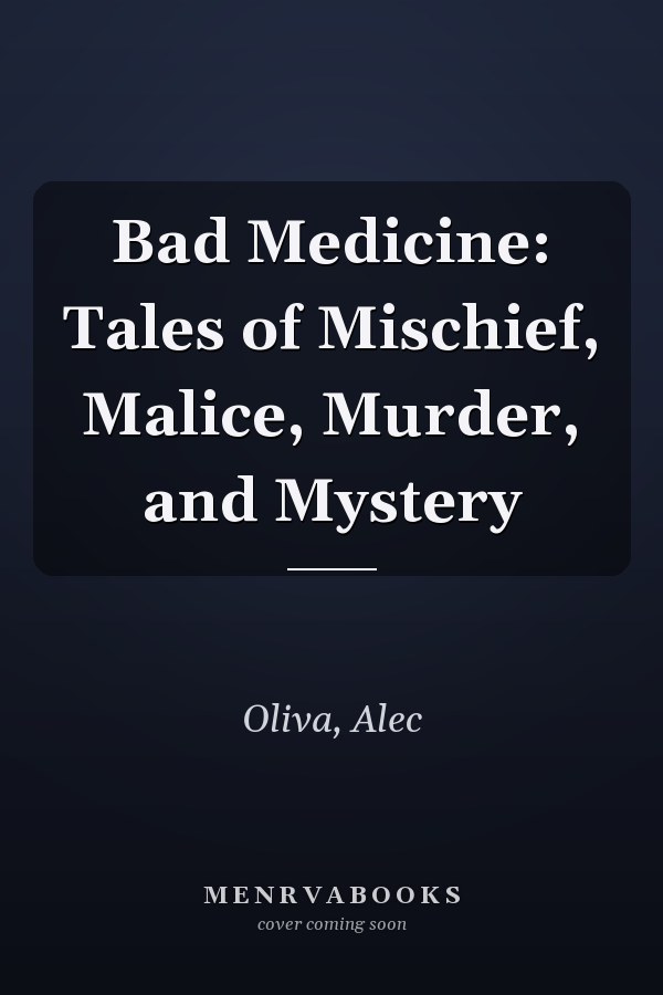 Bad Medicine: Tales of Mischief, Malice, Murder, and Mystery
