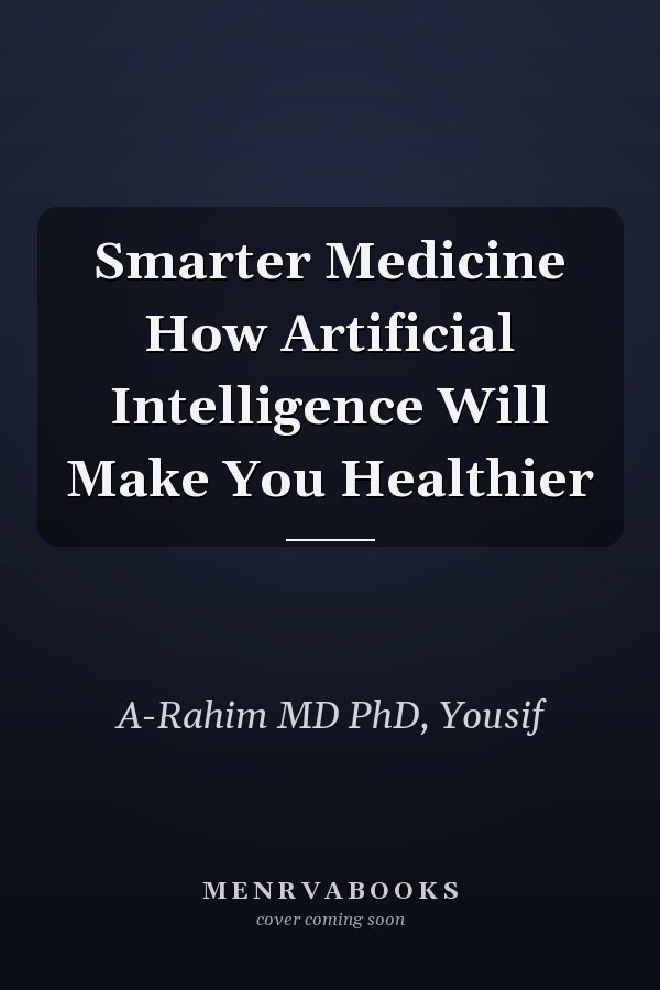 Smarter Medicine How Artificial Intelligence Will Make You Healthier