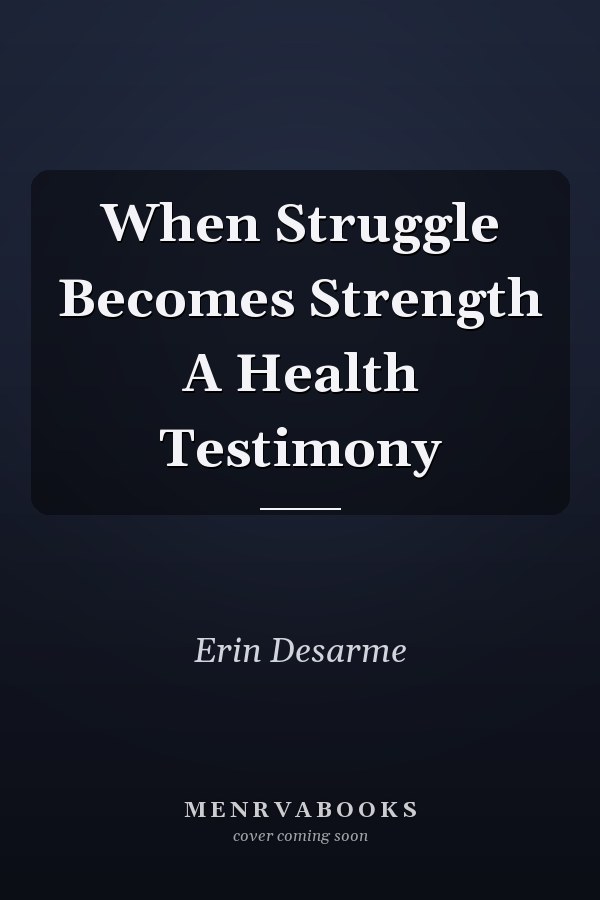 When Struggle Becomes Strength A Health Testimony