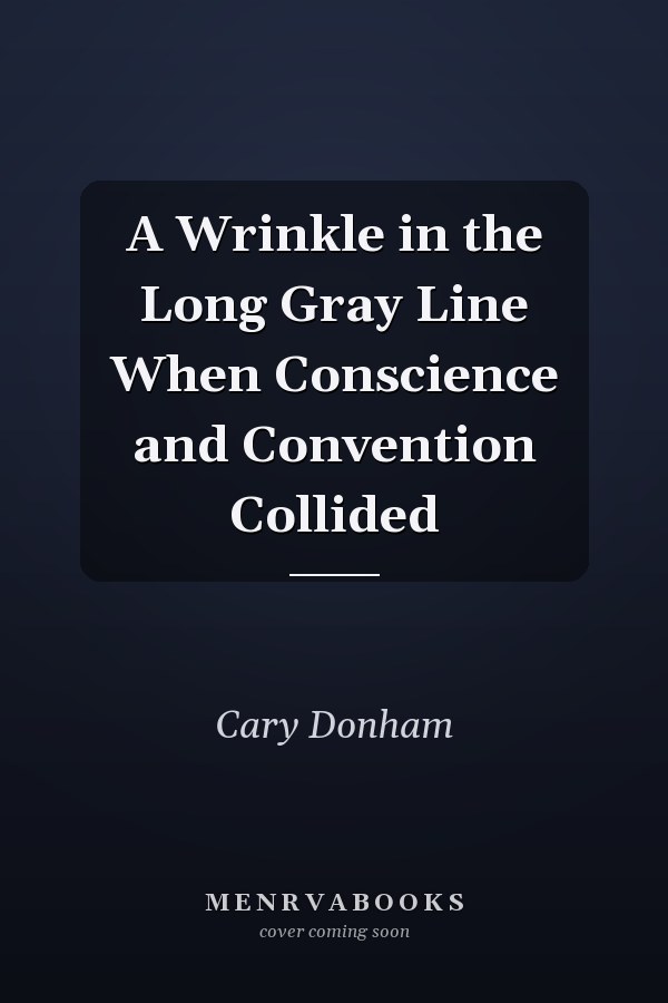 A Wrinkle in the Long Gray Line When Conscience and Convention Collided