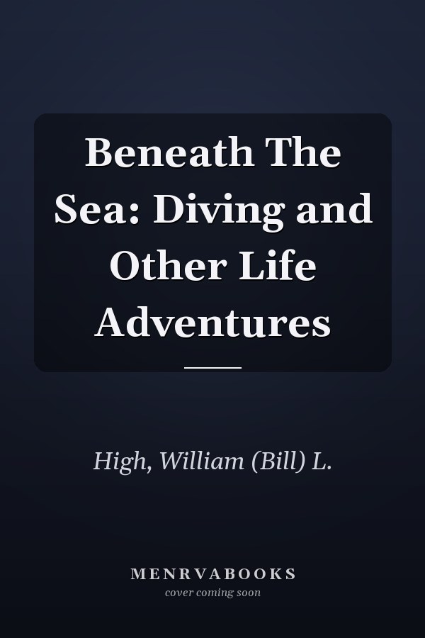 Beneath The Sea: Diving and Other Life Adventures