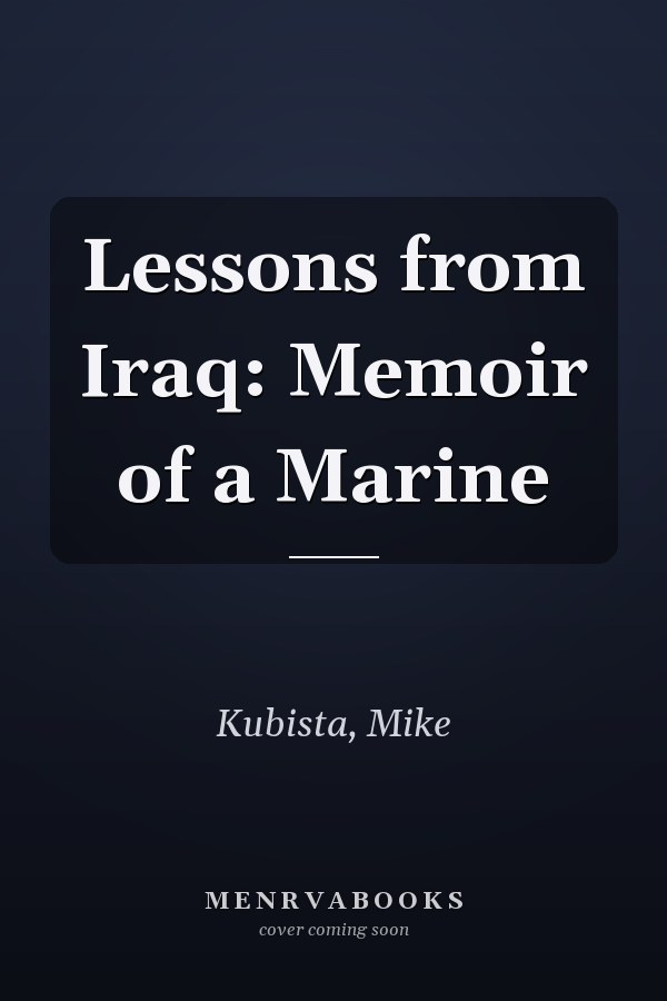 Lessons from Iraq: Memoir of a Marine