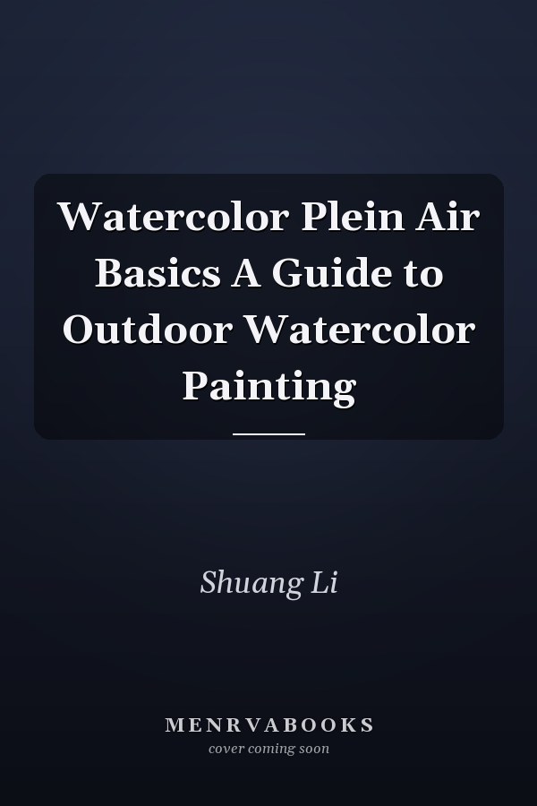 Watercolor Plein Air Basics A Guide to Outdoor Watercolor Painting