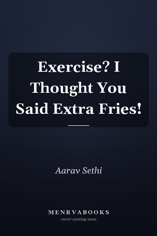 Exercise? I Thought You Said Extra Fries!