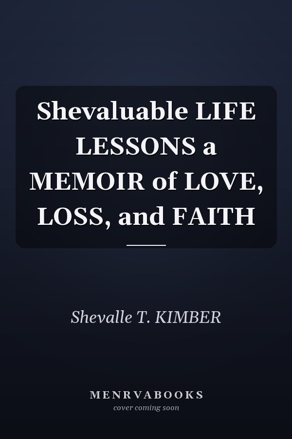 Shevaluable LIFE LESSONS a MEMOIR of LOVE, LOSS, and FAITH