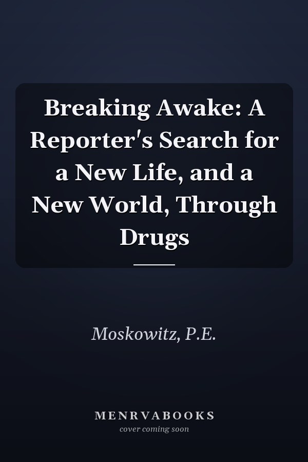 Breaking Awake: A Reporter's Search for a New Life, and a New World, Through Drugs