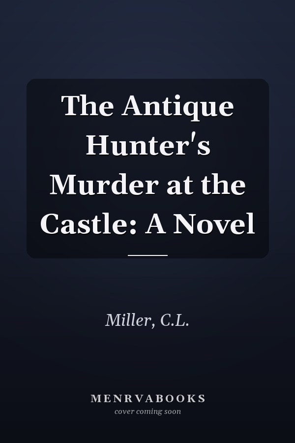 The Antique Hunter's Murder at the Castle: A Novel