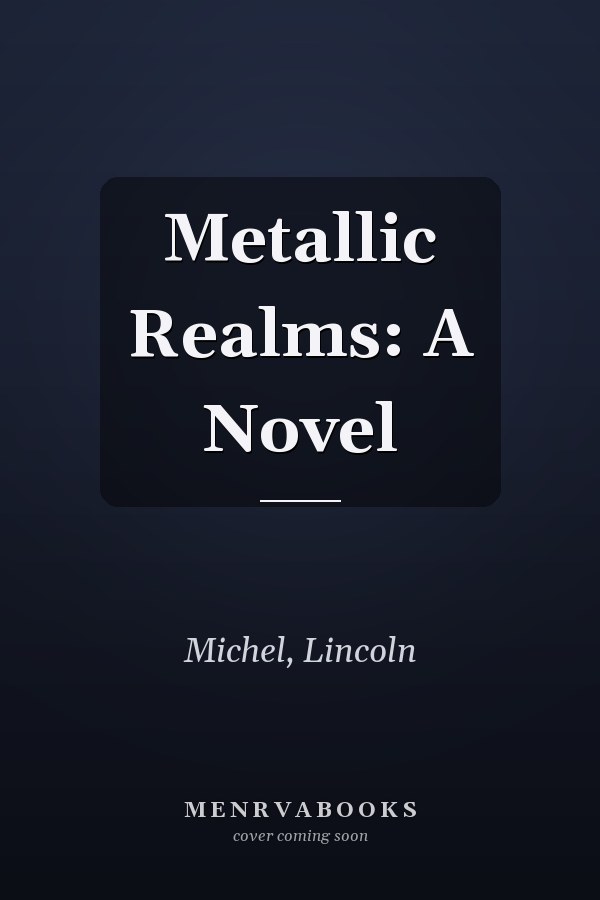 Metallic Realms: A Novel