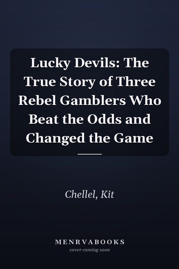 Lucky Devils: The True Story of Three Rebel Gamblers Who Beat the Odds and Changed the Game