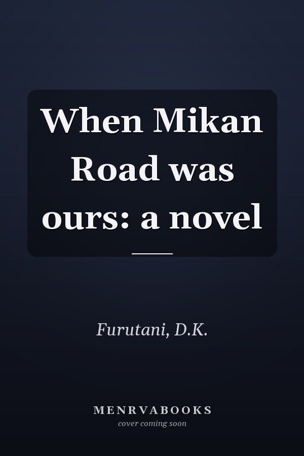 When Mikan Road was ours: a novel