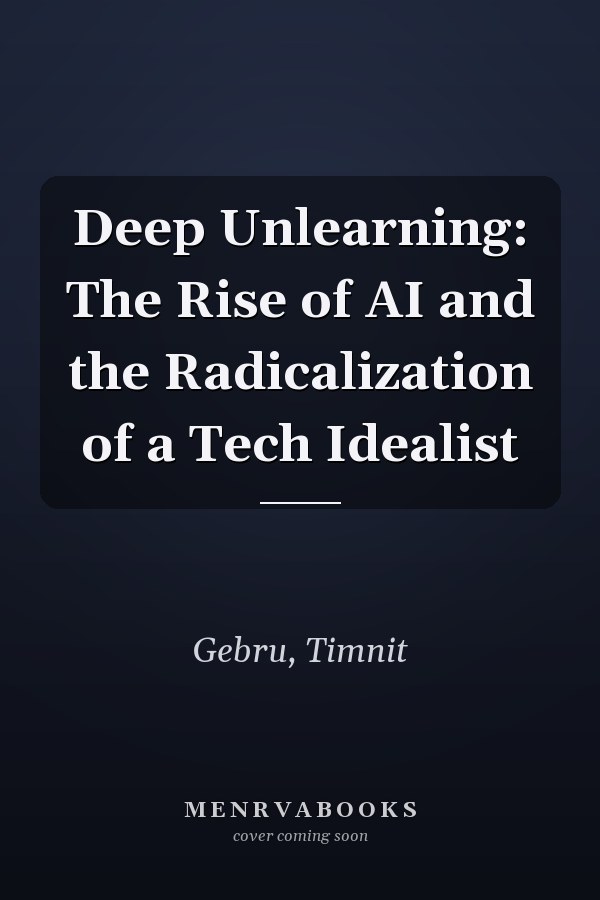 Deep Unlearning: The Rise of AI and the Radicalization of a Tech Idealist