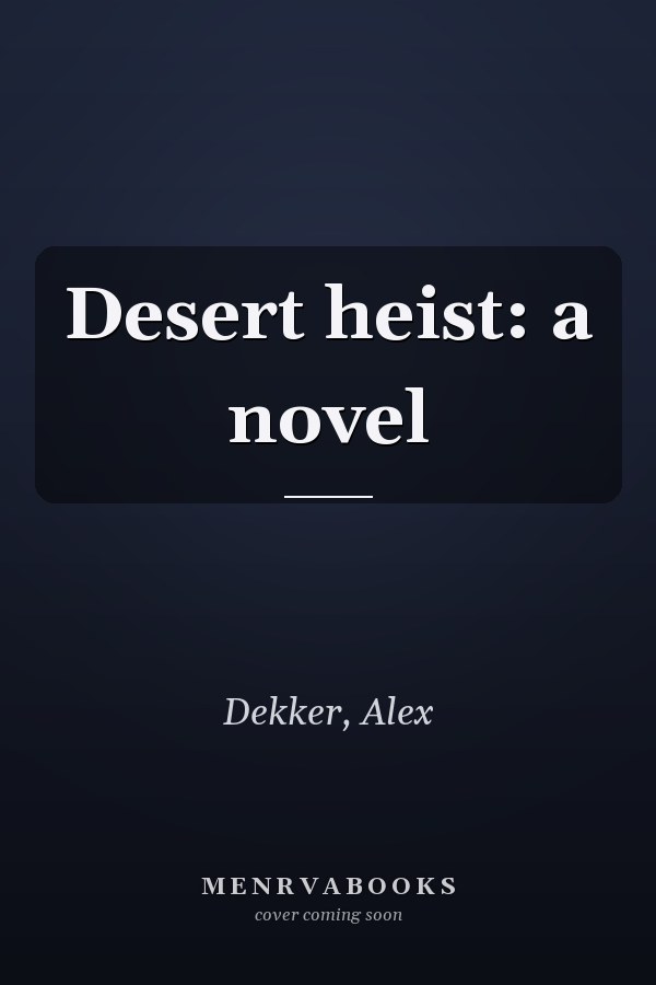 Desert heist: a novel