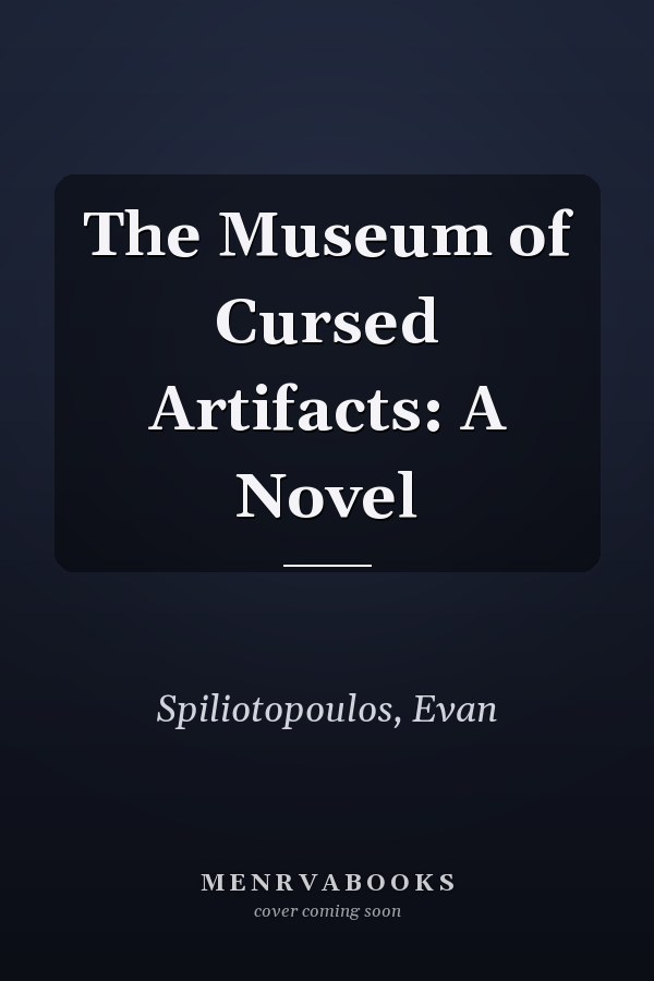 The Museum of Cursed Artifacts: A Novel