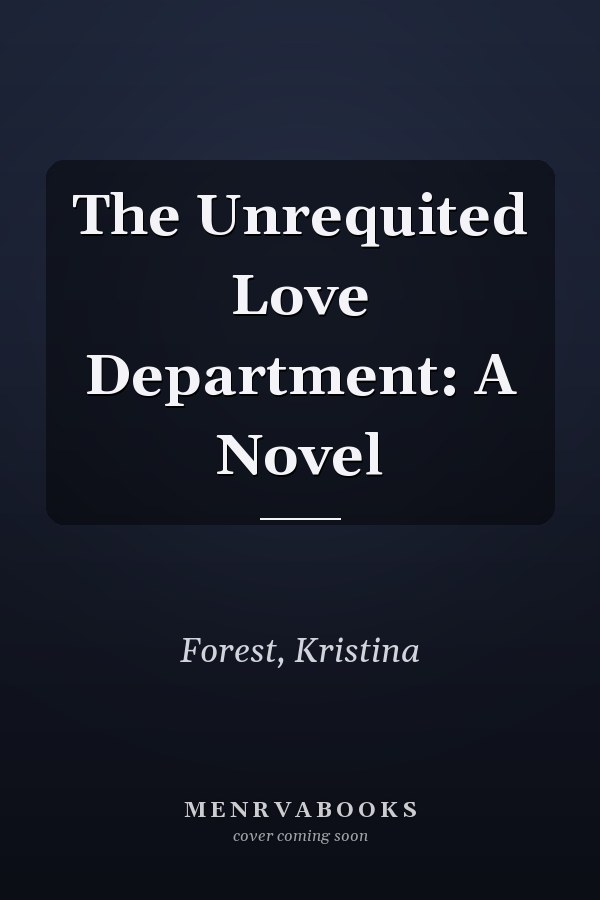 The Unrequited Love Department: A Novel