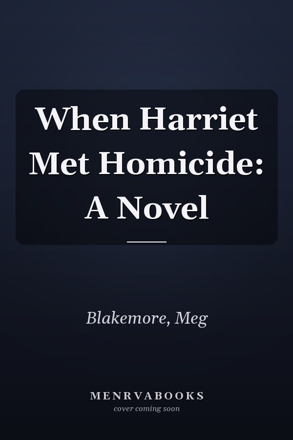 When Harriet Met Homicide: A Novel
