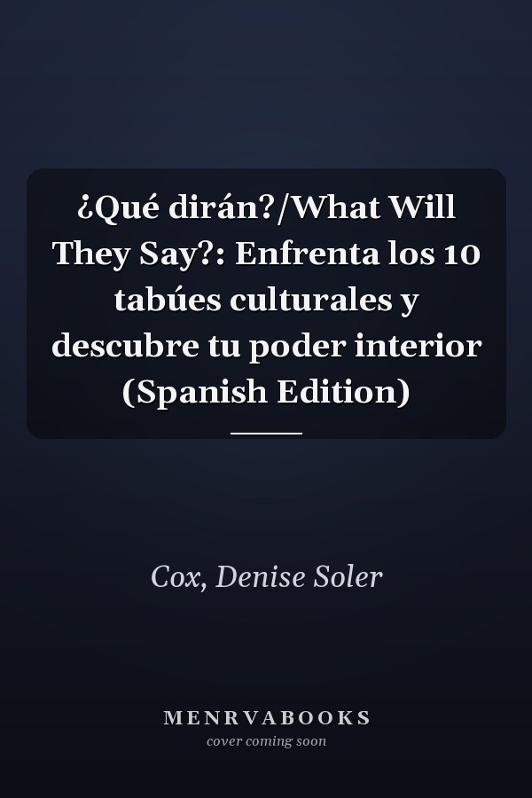 ¿Qué dirán?/What Will They Say?: Enfrenta los 10 tabúes culturales y descubre tu poder interior (Spanish Edition)