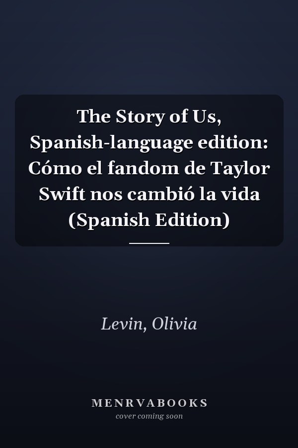 The Story of Us, Spanish-language edition: Cómo el fandom de Taylor Swift nos cambió la vida (Spanish Edition)
