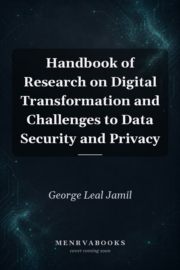 Handbook of Research on Digital Transformation and Challenges to Data Security and Privacy