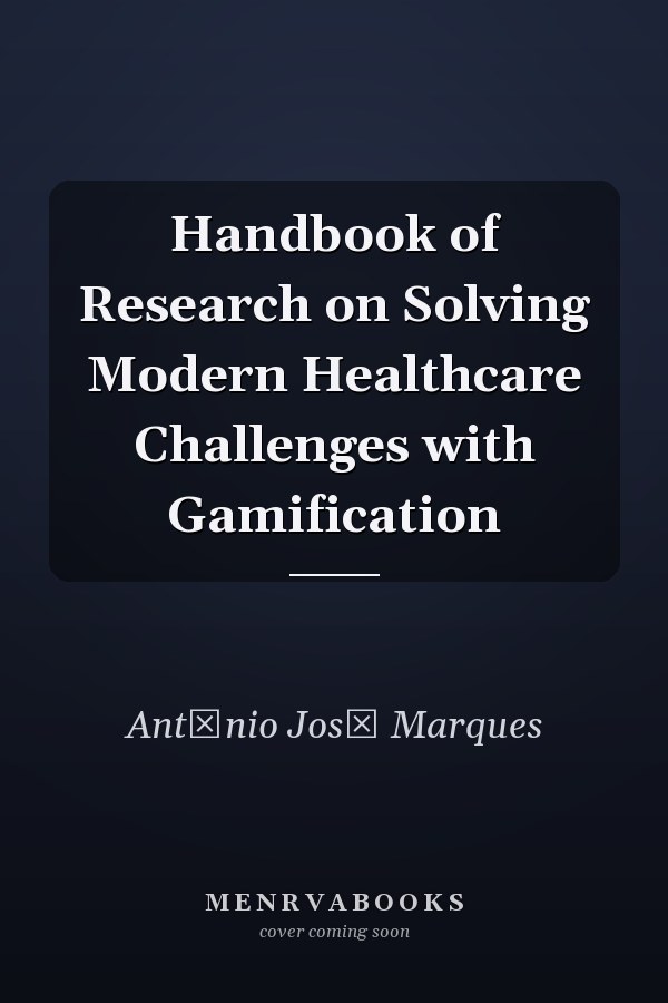 Handbook of Research on Solving Modern Healthcare Challenges with Gamification
