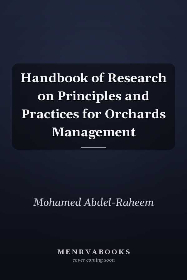 Handbook of Research on Principles and Practices for Orchards Management