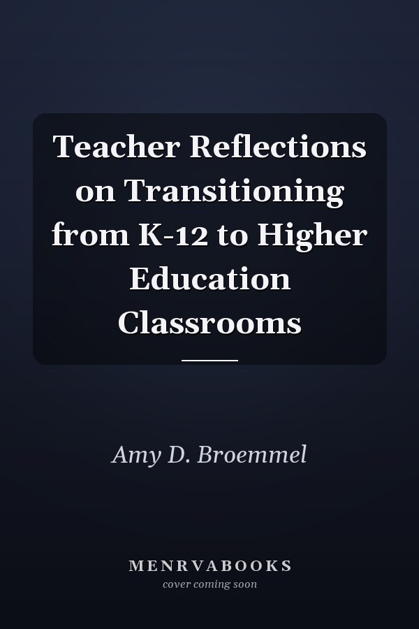 Teacher Reflections on Transitioning from K-12 to Higher Education Classrooms