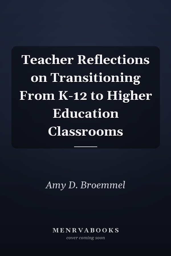 Teacher Reflections on Transitioning From K-12 to Higher Education Classrooms