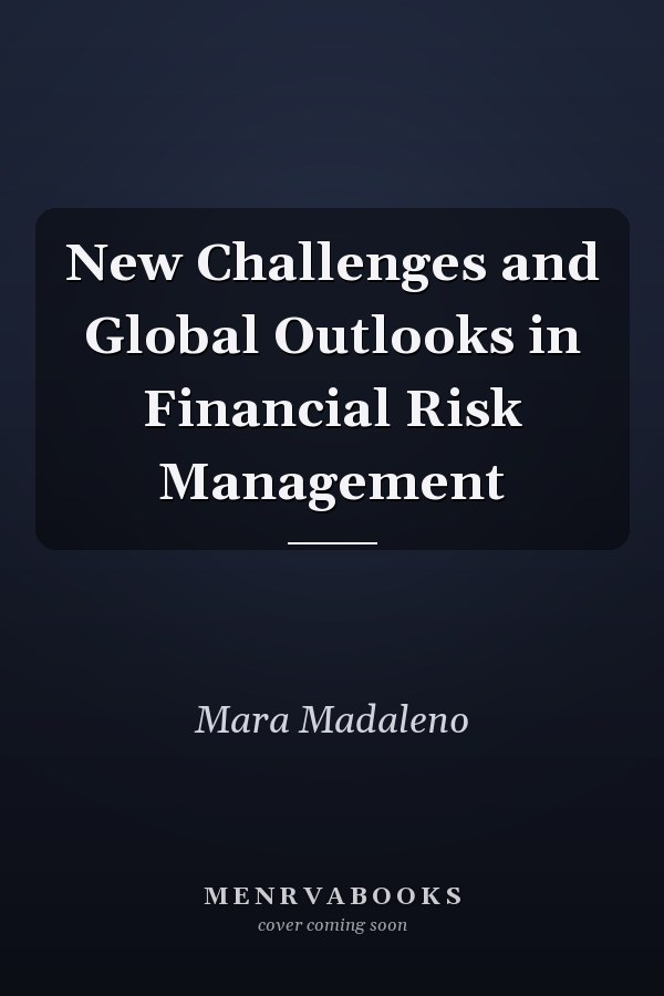 New Challenges and Global Outlooks in Financial Risk Management