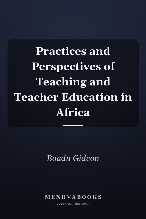Practices and Perspectives of Teaching and Teacher Education in Africa