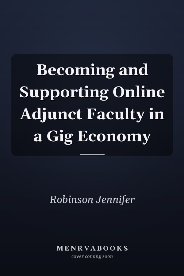 Becoming and Supporting Online Adjunct Faculty in a Gig Economy