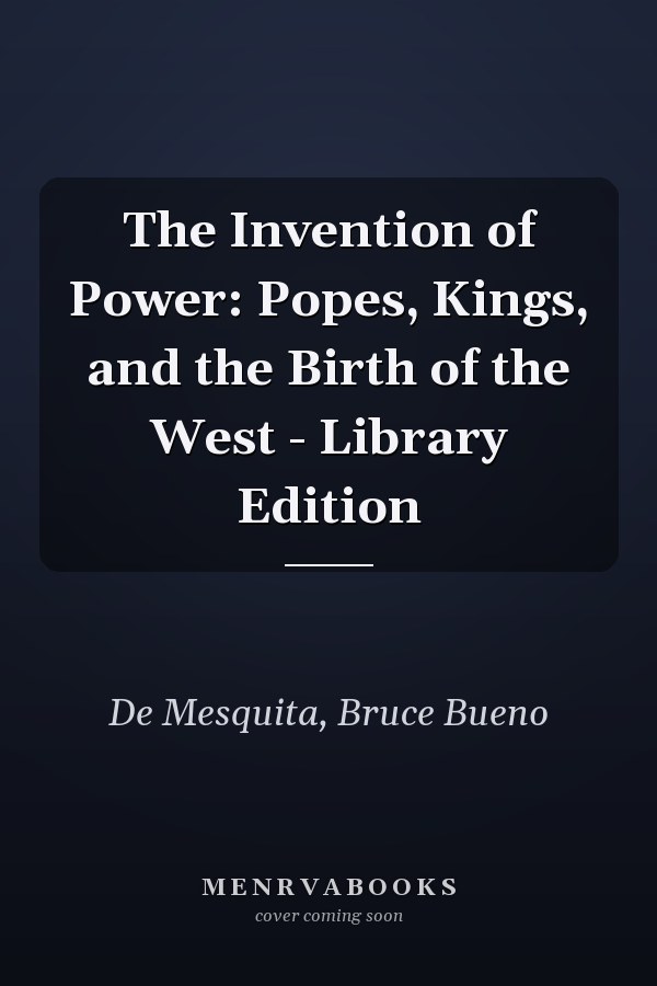 The Invention of Power: Popes, Kings, and the Birth of the West - Library Edition